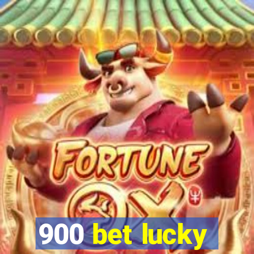 900 bet lucky