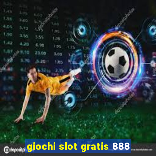 giochi slot gratis 888