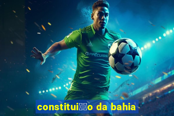 constitui莽茫o da bahia