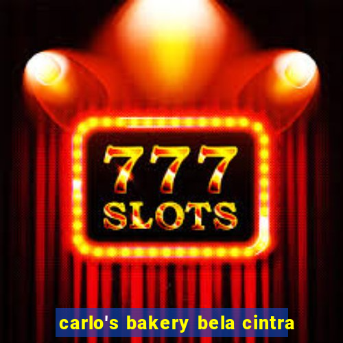 carlo's bakery bela cintra