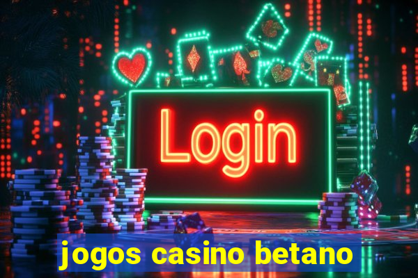 jogos casino betano