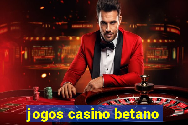 jogos casino betano