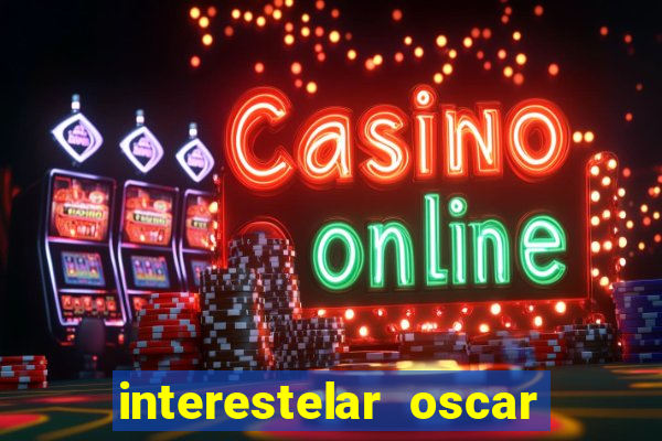 interestelar oscar interestelar quantos oscar