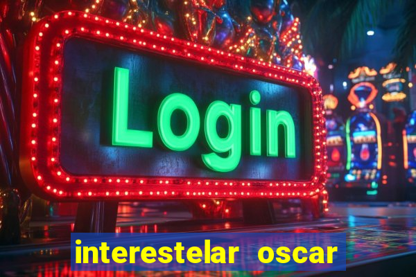 interestelar oscar interestelar quantos oscar