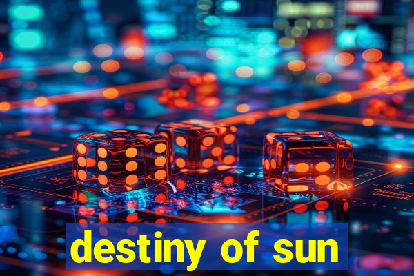 destiny of sun