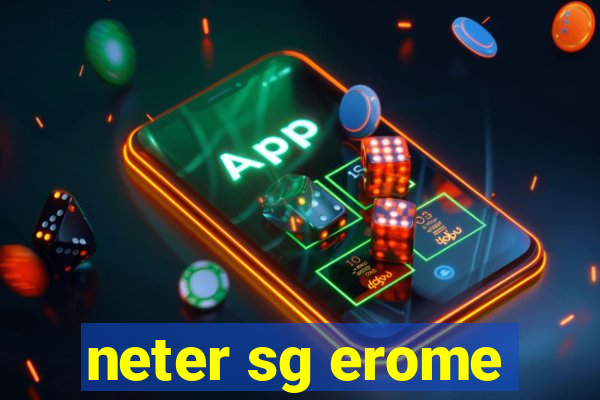 neter sg erome