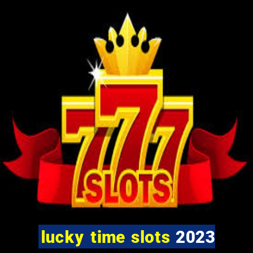 lucky time slots 2023