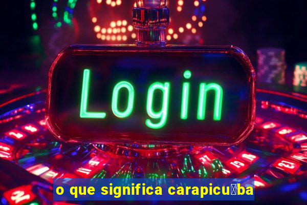 o que significa carapicu铆ba