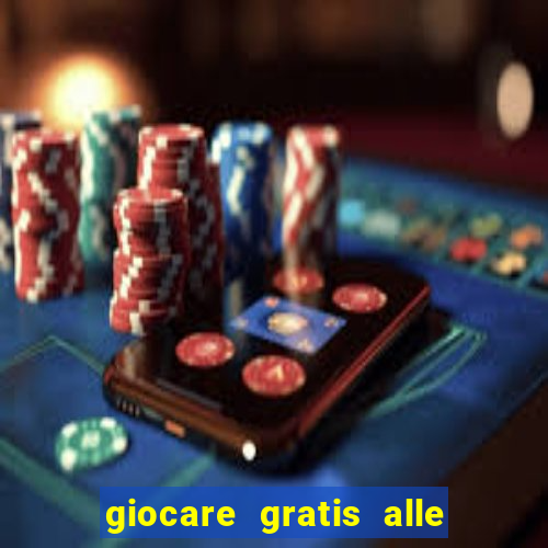 giocare gratis alle slot machine senza scaricare