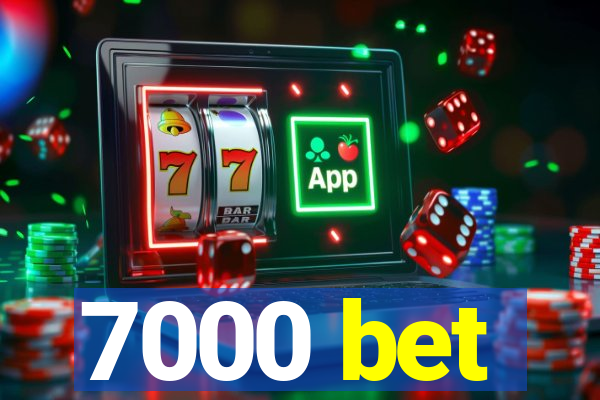 7000 bet