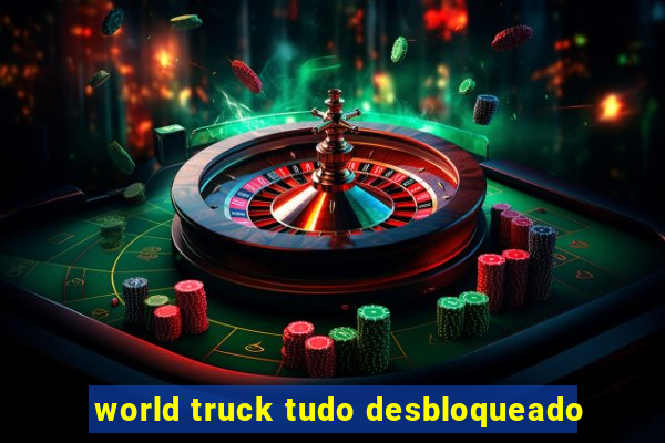 world truck tudo desbloqueado