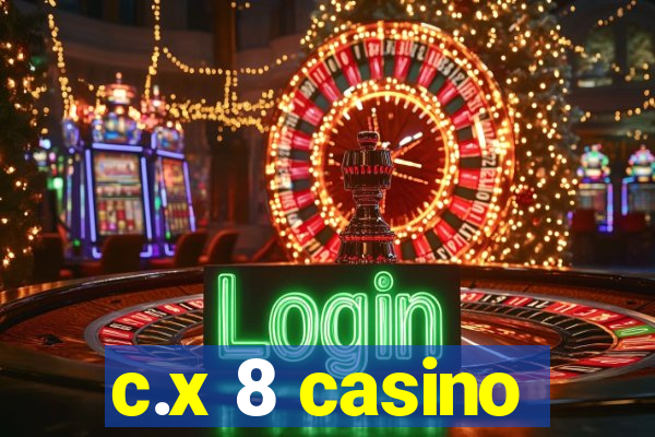 c.x 8 casino