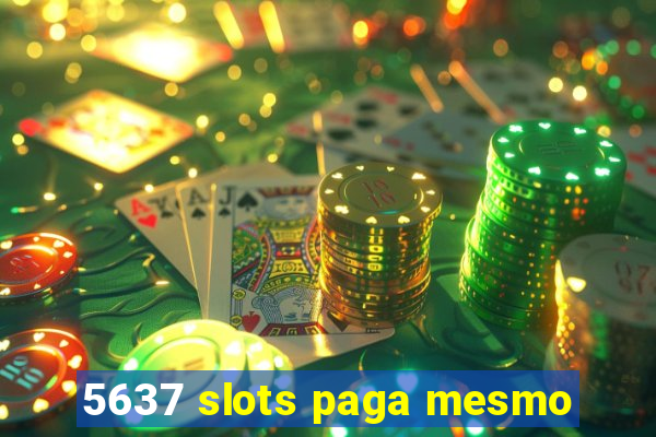 5637 slots paga mesmo