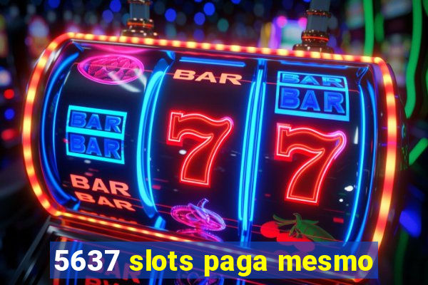 5637 slots paga mesmo