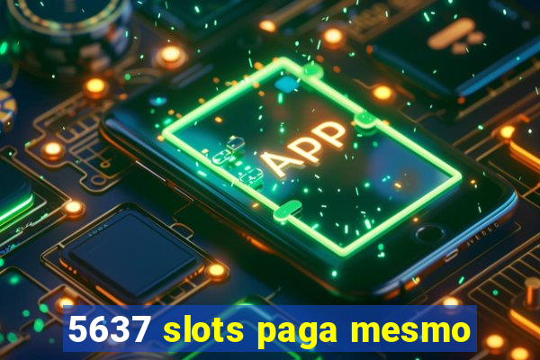 5637 slots paga mesmo