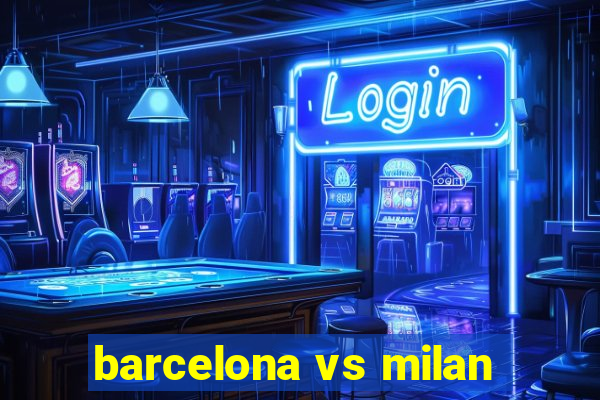 barcelona vs milan