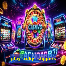 play ruby slippers slot online