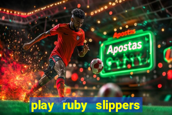 play ruby slippers slot online