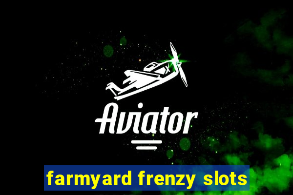 farmyard frenzy slots