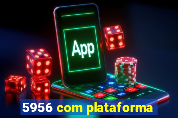 5956 com plataforma