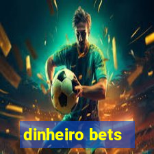 dinheiro bets