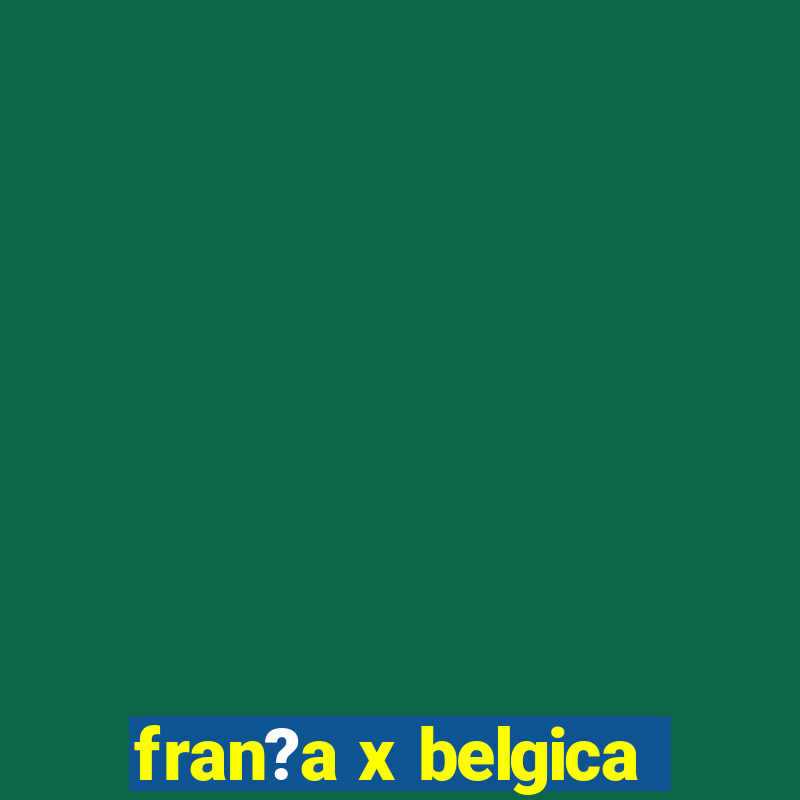 fran?a x belgica