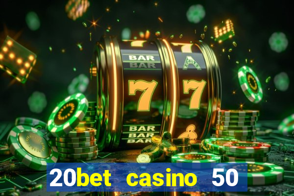 20bet casino 50 free spins