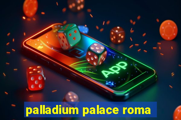 palladium palace roma