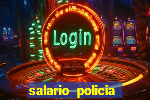 salario policia civil da bahia