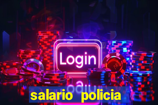 salario policia civil da bahia