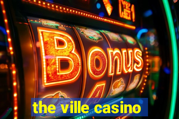 the ville casino