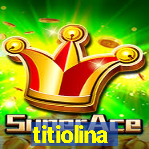 titiolina