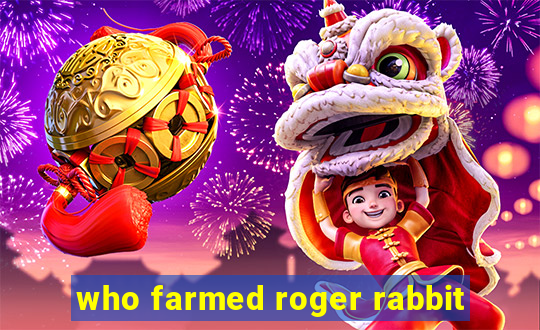 who farmed roger rabbit