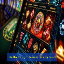 delta bingo laurel maryland