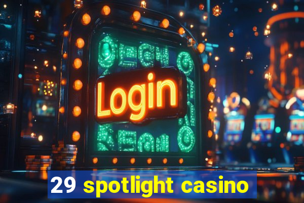 29 spotlight casino