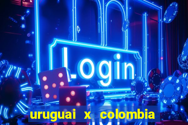 uruguai x colombia ao vivo