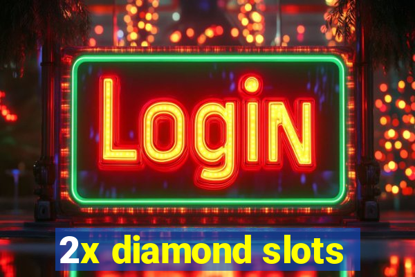 2x diamond slots