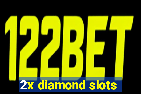 2x diamond slots