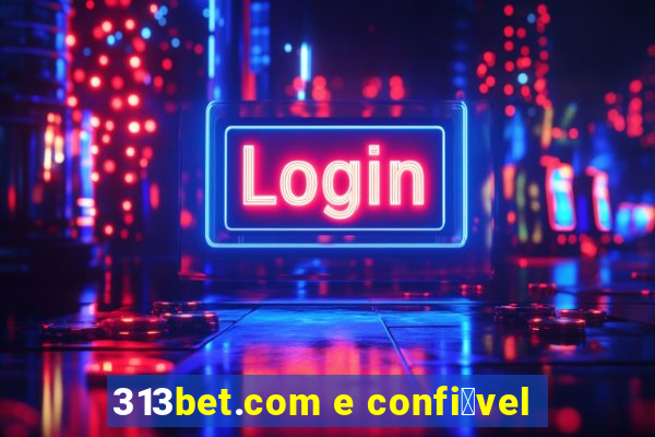 313bet.com e confi谩vel