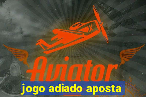 jogo adiado aposta