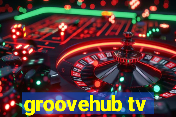 groovehub tv