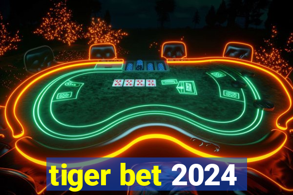 tiger bet 2024