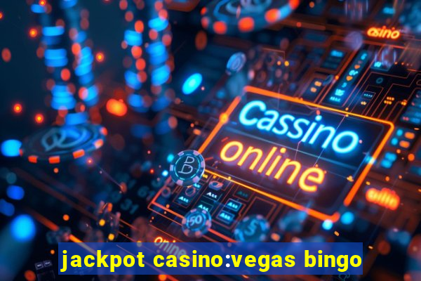 jackpot casino:vegas bingo