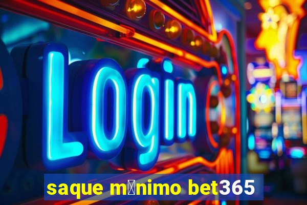 saque m铆nimo bet365