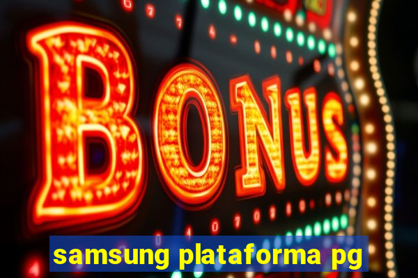 samsung plataforma pg