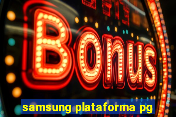 samsung plataforma pg