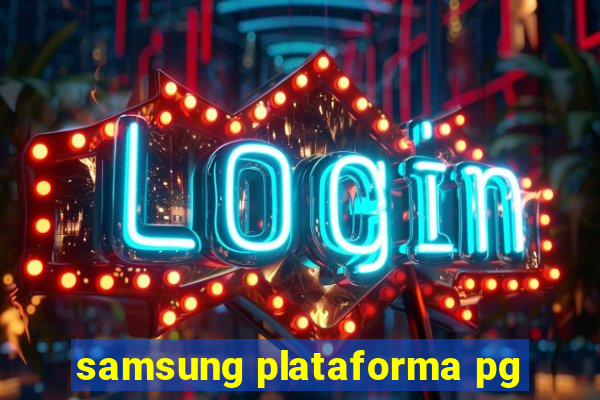 samsung plataforma pg