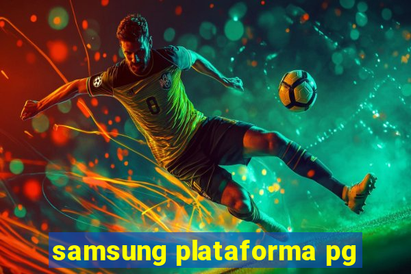 samsung plataforma pg