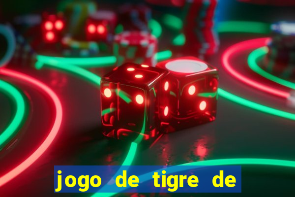 jogo de tigre de ganhar dinheiro