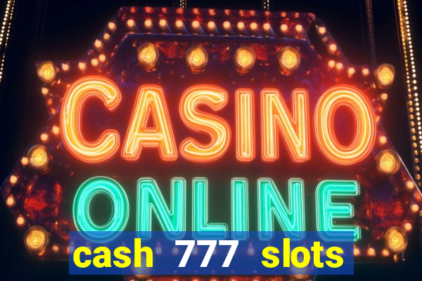 cash 777 slots paga mesmo